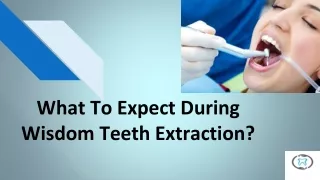 What To Expect During Wisdom Teeth Extraction