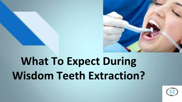 what to expect during wisdom teeth extraction