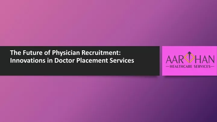 the future of physician recruitment innovations in doctor placement services