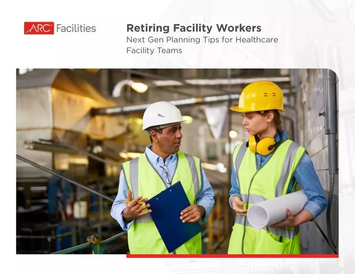 retiring facility workers next gen planning tips