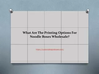 what are the printing options for noodle boxes wholesale