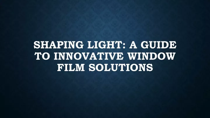 shaping light a guide to innovative window film solutions