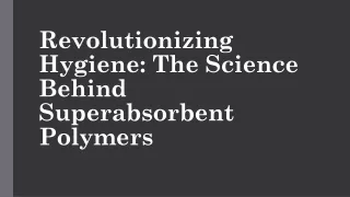 revolutionizing hygiene the science behind superabsorbent polymers