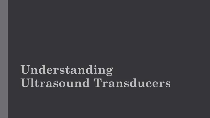 understanding ultrasound transducers