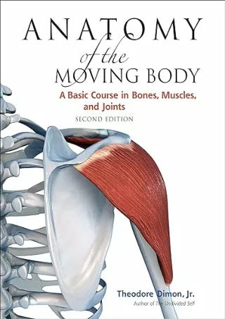 PDF/READ Anatomy of the Moving Body, Second Edition: A Basic Course in Bones, Muscles, and Joints