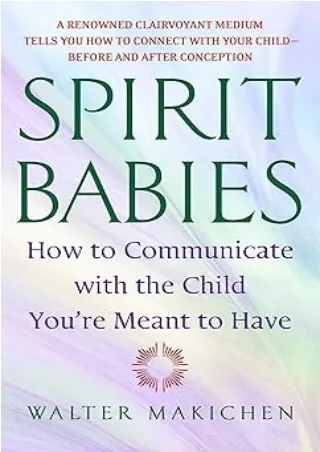 [PDF] DOWNLOAD Spirit Babies: How to Communicate with the Child You're Meant to Have