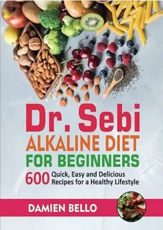 Read ebook [PDF] Dr. Sebi Alkaline Diet for Beginners: 600 Quick, Easy and Delicious Recipes for a Healthy Lifestyle