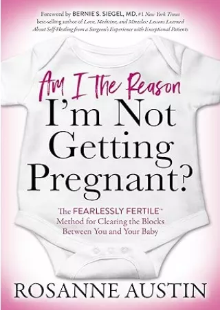 READ [PDF] Am I the Reason I’m Not Getting Pregnant?: The Fearlessly Fertile™ Method for Clearing the Blocks Between You