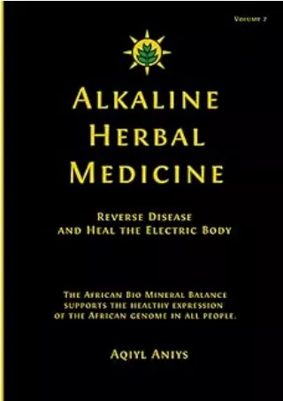 [PDF READ ONLINE] Alkaline Herbal Medicine: Reverse Disease and Heal the Electric Body (Alkaline Plant Based Series)
