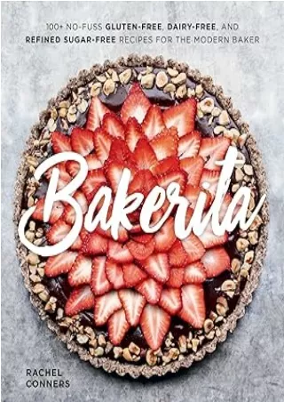 Read ebook [PDF] Bakerita: 100  No-Fuss Gluten-Free, Dairy-Free, and Refined Sugar-Free Recipes for the Modern Baker