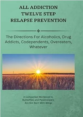 READ [PDF] All Addiction Twelve Step Relapse Prevention: The Directions For Alcoholics, Drug Addicts, Codependents, Over