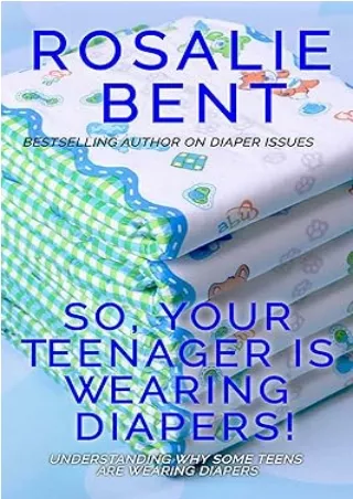 get [PDF] Download So, your teenager is wearing diapers!: Understanding why some teenagers want to wear diapers