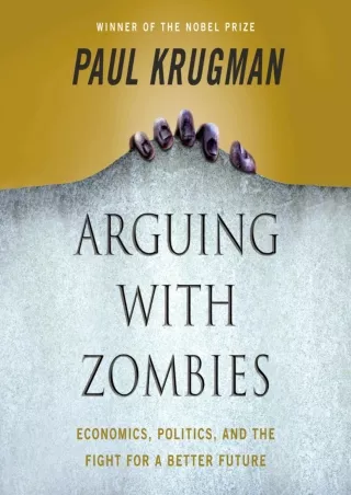 [PDF READ ONLINE] Arguing with Zombies: Economics, Politics, and the Fight for a Better Future
