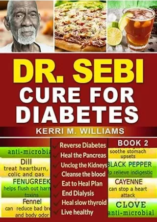 [PDF READ ONLINE] DR SEBI: How to Naturally Unclog the Pancreas, Cleanse the Kidneys and Beat Diabetes & Dialysis with D