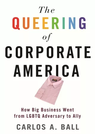 PDF_ The Queering of Corporate America: How Big Business Went from LGBTQ Adversary to Ally