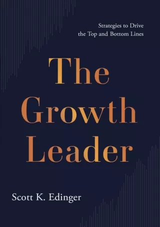 [PDF] DOWNLOAD The Growth Leader: Strategies to Drive the Top and Bottom Lines