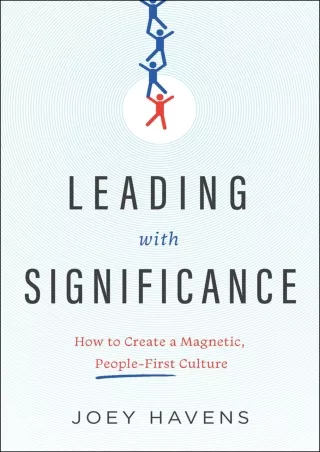 READ [PDF] Leading with Significance: How to Create a Magnetic, People-First Culture