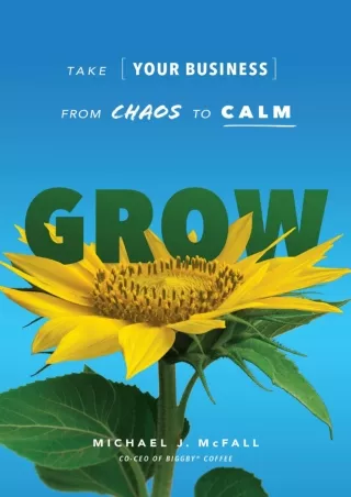 Download Book [PDF] Grow: Take Your Business from Chaos to Calm