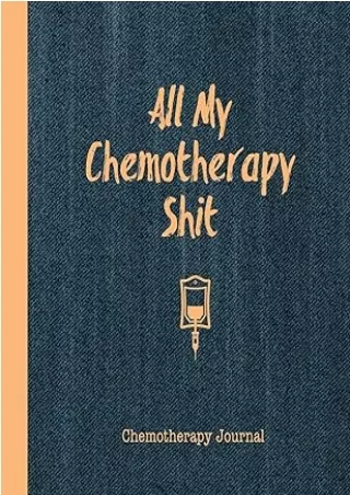 [PDF] DOWNLOAD All My Chemotherapy Shit Chemotherapy Journal: Record Your Cancer Medical Treatment Cycle Charts For Side