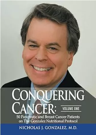 PDF/READ Conquering Cancer: Volume One: 50 Pancreatic and Breast Cancer Patients on the Gonzalez Nutritional Protocol