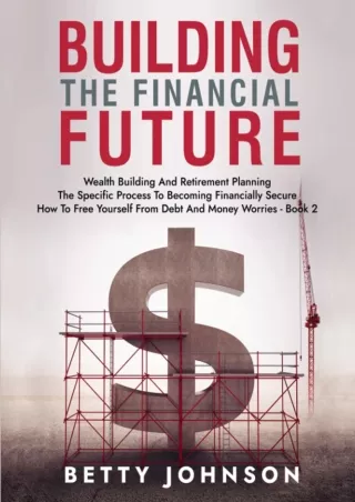 [PDF] DOWNLOAD Build The Financial Future: Wealth Building And Retirement Planning | The Specific Process To Becoming Fi