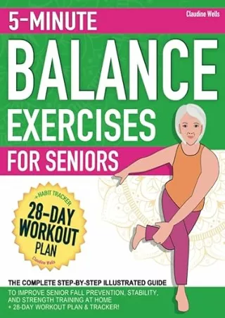 [READ DOWNLOAD] 5-Minute Balance Exercises for Seniors: The Complete Step-by-Step Illustrated Guide to Improve Senior Fa