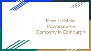 How To Make Powersource Company In Edinburgh