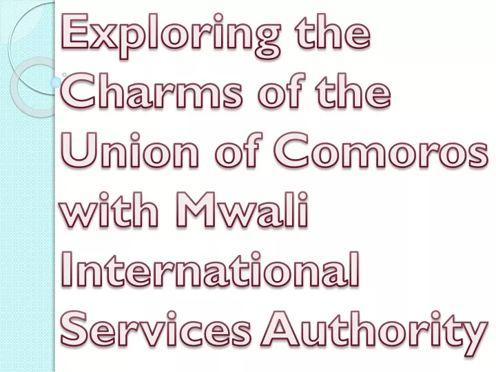 exploring the charms of the union of comoros with mwali international services authority