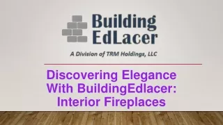 Discovering Elegance With BuildingEdLacer | Interior Fireplaces