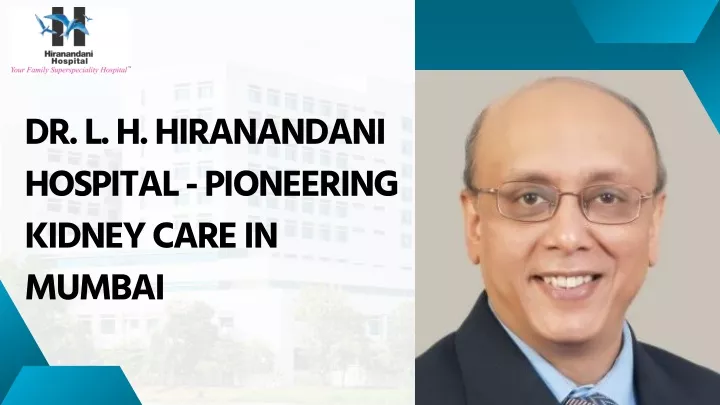 dr l h hiranandani hospital pioneering kidney
