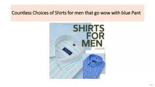 Countless Choices of Shirts for men that go wow with blue Pant