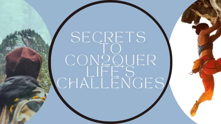 secrets to con2quer life s challenges