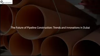 The Future of Pipeline Construction Trends and Innovations in Dubai_