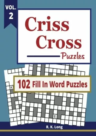 [PDF READ ONLINE] Criss Cross Puzzles, VOL 2: 102 Criss Cross Fill In Word Puzzles