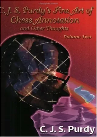 [PDF] DOWNLOAD C.J.S. Purdy's Fine Art of Chess Annotation and Other Thoughts Volume 2