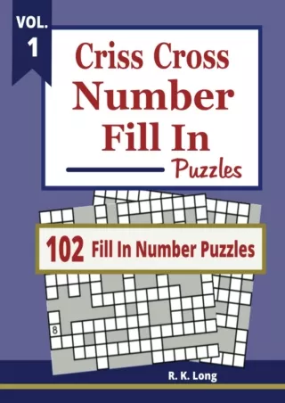 [PDF READ ONLINE] Criss Cross Number Fill In Puzzles (Volume 1): 102 Criss Cross Fill In Number
