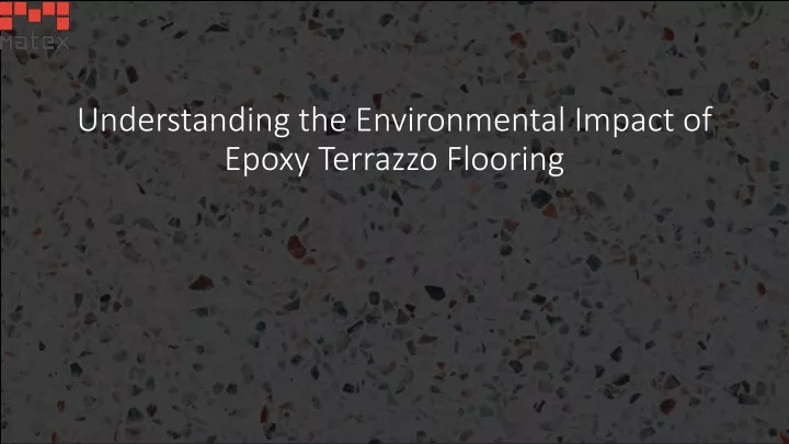 understanding the environmental impact of epoxy terrazzo flooring