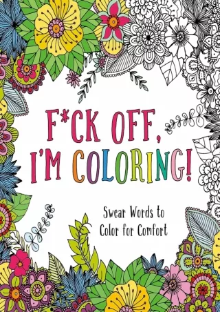 READ [PDF] F*ck Off, I'm Coloring!: Swear Words to Color for Comfort