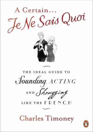 [PDF] DOWNLOAD A Certain Je Ne Sais Quoi: The Ideal Guide to Sounding, Acting and Shrugging