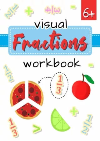 [PDF] DOWNLOAD Fractions Visual Workbook: Activities for kids Ages 6-9, Color, Conect, Find,