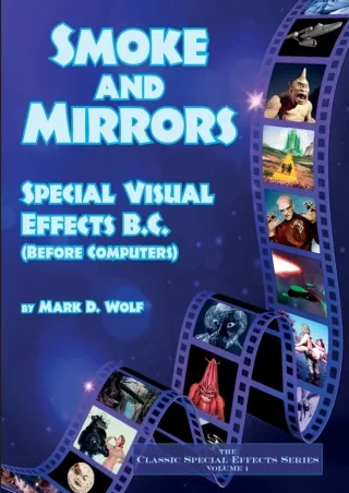 [PDF READ ONLINE] Smoke and Mirrors: Special Visual Effects B.C. (Before Computers)