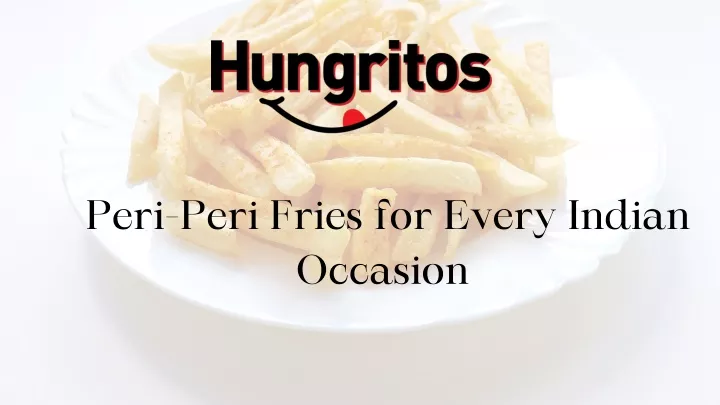 peri peri fries for every indian occasion