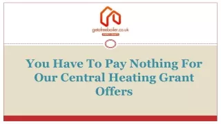 You Have To Pay Nothing For Our Central Heating Grant Offers