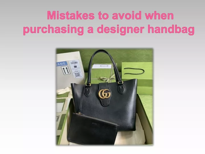 mistakes to avoid when purchasing a designer handbag