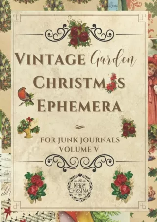 [PDF READ ONLINE] Vintage Garden Christmas Ephemera: Beautiful Collection for Junk Journals,