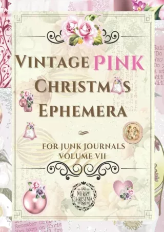 [PDF READ ONLINE] Vintage Pink Christmas Ephemera: Beautiful Collection for Junk Journals,