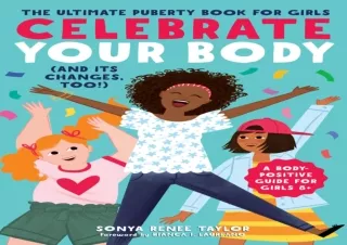 PDF DOWNLOAD Celebrate Your Body (and Its Changes, Too!): The Ultimate Puberty B