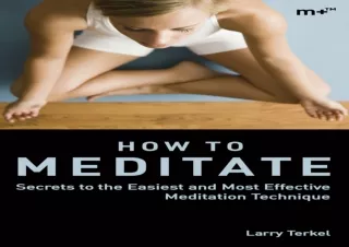 DOWNLOAD How to Meditate: Secrets to the Easiest and Most Effective Meditation T
