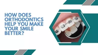 How Does Orthodontics Help You Make Your Smile Better
