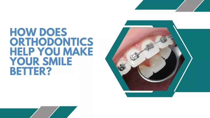 how does orthodontics help you make your smile